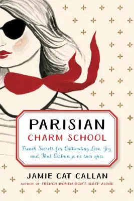 Paryska szkoła wdzięku: Francuskie sekrety pielęgnowania miłości, radości i pewnego Je Ne Sais Quoi - Parisian Charm School: French Secrets for Cultivating Love, Joy, and That Certain Je Ne Sais Quoi