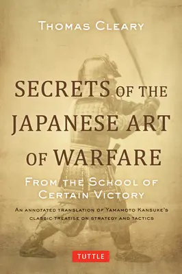 Sekrety japońskiej sztuki wojennej: Ze szkoły pewnego zwycięstwa - Secrets of the Japanese Art of Warfare: From the School of Certain Victory