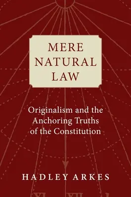 Zwykłe prawo naturalne: Oryginalizm i prawdy zakotwiczone w konstytucji - Mere Natural Law: Originalism and the Anchoring Truths of the Constitution