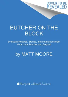 Butcher on the Block: Codzienne przepisy, historie i inspiracje od lokalnego rzeźnika i nie tylko - Butcher on the Block: Everyday Recipes, Stories, and Inspirations from Your Local Butcher and Beyond