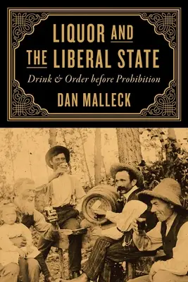 Alkohol i państwo liberalne: Picie i porządek przed prohibicją - Liquor and the Liberal State: Drink and Order Before Prohibition