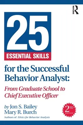 25 podstawowych umiejętności skutecznego analityka zachowania: Od absolwenta szkoły do dyrektora generalnego - 25 Essential Skills for the Successful Behavior Analyst: From Graduate School to Chief Executive Officer