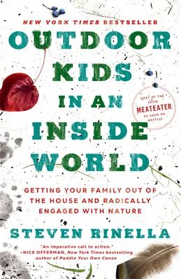 Dzieci na świeżym powietrzu w wewnętrznym świecie: Wyciągnij rodzinę z domu i radykalnie zaangażuj się w naturę - Outdoor Kids in an Inside World: Getting Your Family Out of the House and Radically Engaged with Nature