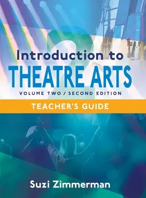 Wprowadzenie do sztuk teatralnych 2, wydanie 2 - Przewodnik dla nauczyciela - Introduction to Theatre Arts 2, 2nd Edition Teacher's Guide