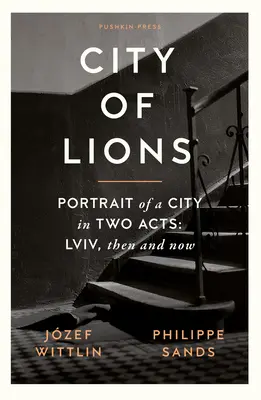 Miasto lwów: Portret miasta w dwóch aktach: LVIV, Then and Now - City of Lions: Portrait of a City in Two Acts: LVIV, Then and Now