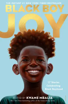 Radość czarnego chłopca: 17 historii celebrujących czarną chłopięcość - Black Boy Joy: 17 Stories Celebrating Black Boyhood