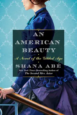 Amerykańska piękność: Powieść o pozłacanym wieku inspirowana prawdziwą historią Arabelli Huntington, która stała się najbogatszą kobietą w kraju - An American Beauty: A Novel of the Gilded Age Inspired by the True Story of Arabella Huntington Who Became the Richest Woman in the Countr
