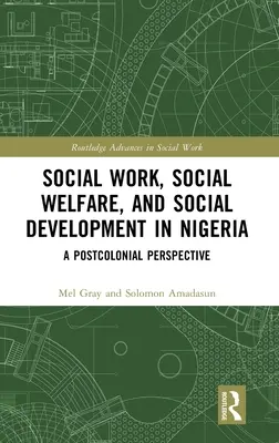 Praca socjalna, opieka społeczna i rozwój społeczny w Nigerii: Perspektywa postkolonialna - Social Work, Social Welfare, and Social Development in Nigeria: A Postcolonial Perspective