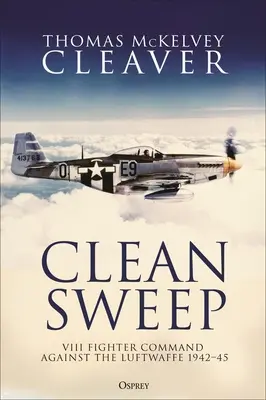 Clean Sweep: VIII Dowództwo Myśliwców przeciwko Luftwaffe, 1942-45 - Clean Sweep: VIII Fighter Command Against the Luftwaffe, 1942-45