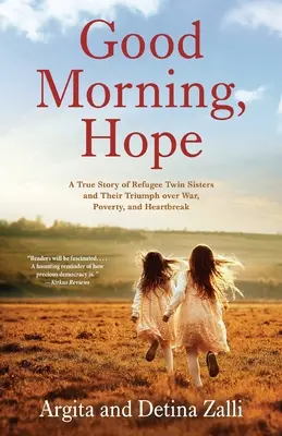 Good Morning, Hope: Prawdziwa historia sióstr bliźniaczek uchodźczyń i ich triumfu nad wojną, biedą i złamanym sercem - Good Morning, Hope: A True Story of Refugee Twin Sisters and Their Triumph over War, Poverty, and Heartbreak