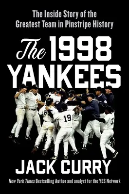 The 1998 Yankees: Wewnętrzna historia największej drużyny baseballowej w historii - The 1998 Yankees: The Inside Story of the Greatest Baseball Team Ever