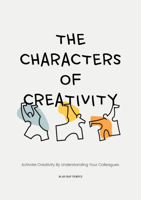 Postacie kreatywności: Aktywuj kreatywność poprzez zrozumienie swoich współpracowników - The Characters of Creativity: Activate Creativity by Understanding Your Colleagues