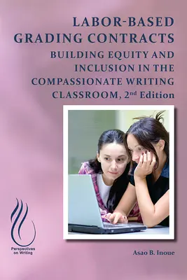 Umowy o pracę oparte na ocenach: Budowanie równości i integracji we współczującej klasie - Labor-Based Grading Contracts: Building Equity and Inclusion in the Compassionate Classroom