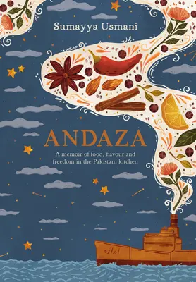 Andaza: Wspomnienie o jedzeniu, smaku i wolności w pakistańskiej kuchni - Andaza: A Memoir of Food, Flavour and Freedom in the Pakistani Kitchen