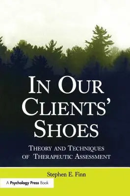 W butach naszych klientów: Teoria i techniki oceny terapeutycznej - In Our Clients' Shoes: Theory and Techniques of Therapeutic Assessment