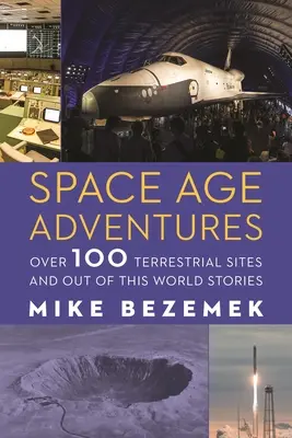 Przygody ery kosmicznej: Ponad 100 miejsc na ziemi i opowieści nie z tego świata - Space Age Adventures: Over 100 Terrestrial Sites and Out of This World Stories