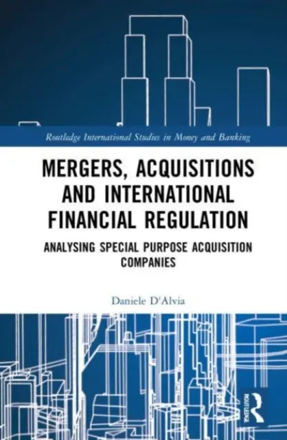 Fuzje, przejęcia i międzynarodowe regulacje finansowe: Analiza spółek specjalnego przeznaczenia - Mergers, Acquisitions and International Financial Regulation: Analysing Special Purpose Acquisition Companies