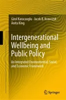 Dobrobyt międzypokoleniowy i polityka publiczna: Zintegrowane ramy środowiskowe, społeczne i gospodarcze - Intergenerational Wellbeing and Public Policy: An Integrated Environmental, Social, and Economic Framework