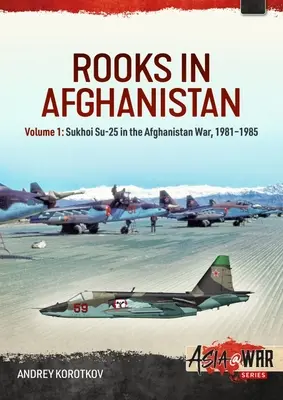 Gawrony w Afganistanie: Tom 1: Sukhoi Su-25 w wojnie w Afganistanie, 1981-1985 - Rooks in Afghanistan: Volume 1: Sukhoi Su-25 in the Afghanistan War, 1981-1985