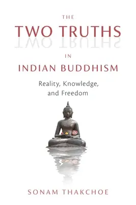 Dwie prawdy w buddyzmie indyjskim: Rzeczywistość, wiedza i wolność - The Two Truths in Indian Buddhism: Reality, Knowledge, and Freedom