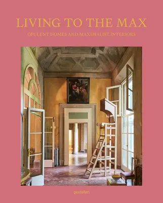 Życie na maksa: bogate domy i maksymalistyczne wnętrza - Living to the Max: Opulent Homes and Maximalist Interiors