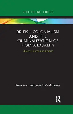 Brytyjski kolonializm i kryminalizacja homoseksualności: Królowe, zbrodnia i imperium - British Colonialism and the Criminalization of Homosexuality: Queens, Crime and Empire