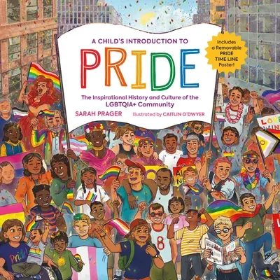 Dziecięce wprowadzenie do dumy: Inspirująca historia i kultura społeczności Lgbtqia+ - A Child's Introduction to Pride: The Inspirational History and Culture of the Lgbtqia+ Community