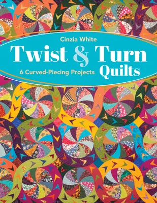 Twist & Turn Quilts: 6 zakrzywionych projektów - Twist & Turn Quilts: 6 Curved-Piecing Projects