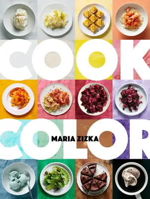 Gotuj w kolorze: Tęcza 100 przepisów - Cook Color: A Rainbow of 100 Recipes