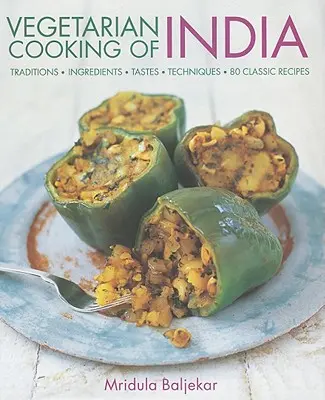 Wegetariańska kuchnia Indii: Tradycje, składniki, smaki, techniki, 80 klasycznych przepisów - Vegetarian Cooking of India: Traditions, Ingredients, Tastes, Techniques, 80 Classic Recipes