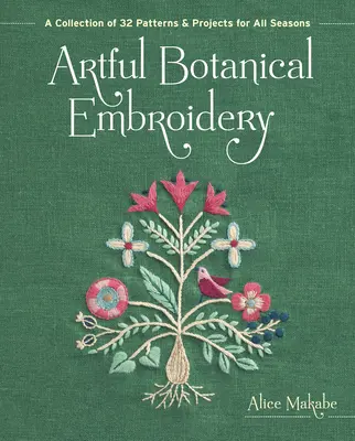 Artystyczny haft botaniczny: Kolekcja 32 wzorów i projektów na każdą porę roku - Artful Botanical Embroidery: A Collection of 32 Patterns & Projects for All Seasons