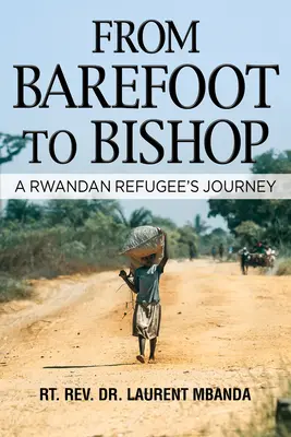 Od bosonogiego do biskupa: Podróż uchodźcy z Rwandy - From Barefoot to Bishop: A Rwandan Refugee's Journey