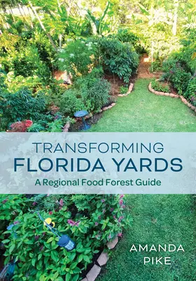 Transforming Florida Yards: Regionalny przewodnik po lasach żywnościowych - Transforming Florida Yards: A Regional Food Forest Guide