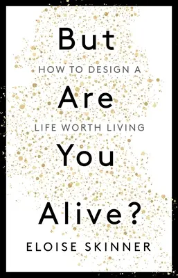 Ale czy żyjesz: jak zaprojektować życie warte przeżycia - But Are You Alive?: How to Design a Life Worth Living