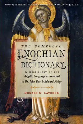 Kompletny słownik enochiański: Słownik języka anielskiego objawionego doktorowi Johnowi Dee i Edwardowi Kelleyowi - The Complete Enochian Dictionary: A Dictionary of the Angelic Language as Revealed to Dr. John Dee and Edward Kelley