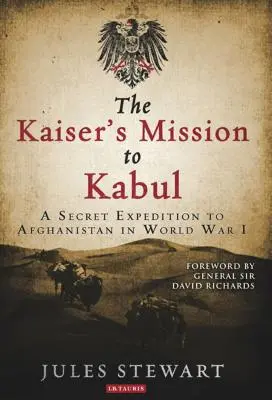 Misja cesarza w Kabulu: Tajna wyprawa do Afganistanu podczas I wojny światowej - The Kaiser's Mission to Kabul: A Secret Expedition to Afghanistan in World War I