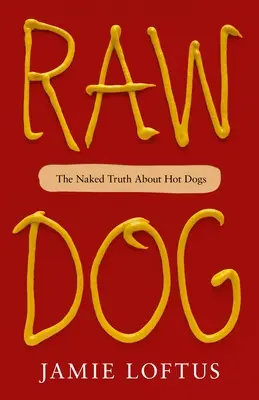 Raw Dog: Naga prawda o hot dogach - Raw Dog: The Naked Truth about Hot Dogs