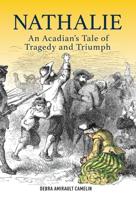 Nathalie - akadyjska opowieść o tragedii i triumfie - Nathalie - An Acadian's Tale of Tragedy and Triumph