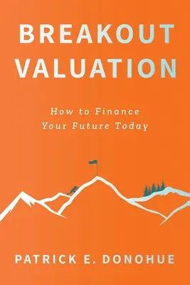 Breakout Valuation: Jak sfinansować swoją przyszłość już dziś - Breakout Valuation: How to Finance Your Future Today