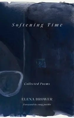 Zmiękczający czas: wiersze zebrane - Softening Time: Collected Poems