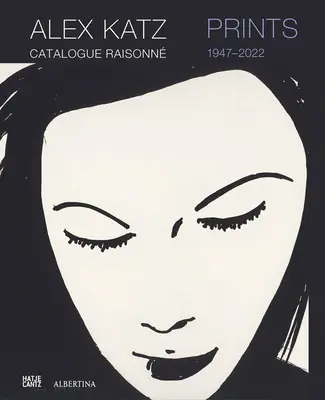 Alex Katz: Prints: Katalog Raisonn, 1947-2022 - Alex Katz: Prints: Catalogue Raisonn, 1947-2022