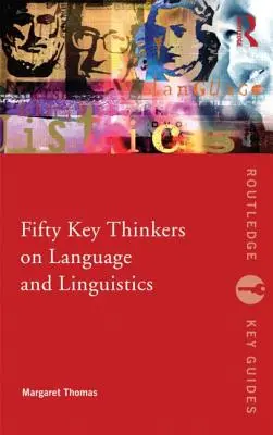 Pięćdziesięciu najważniejszych myślicieli zajmujących się językiem i językoznawstwem - Fifty Key Thinkers on Language and Linguistics