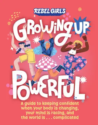 Dorastanie z mocą: A Guide to Keep Confident When Your Body Is Changing, Your Mind Is Racing, and the World is .... . . skomplikowany - Growing Up Powerful: A Guide to Keeping Confident When Your Body Is Changing, Your Mind Is Racing, and the World Is . . . Complicated