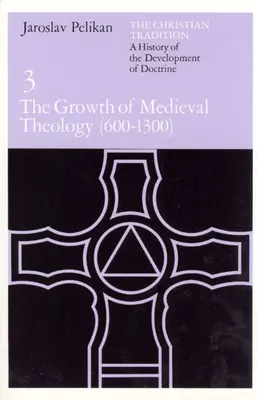 Tradycja chrześcijańska: Historia rozwoju doktryny, tom 3: Rozwój średniowiecznej teologii (600-1300) - The Christian Tradition: A History of the Development of Doctrine, Volume 3: The Growth of Medieval Theology (600-1300)