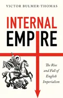 Imperium wewnętrzne: Powstanie i upadek angielskiego imperializmu - Internal Empire: The Rise and Fall of English Imperialism