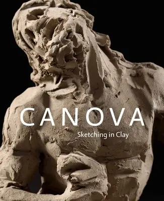 Canova: Szkicowanie w glinie - Canova: Sketching in Clay