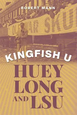 Kingfish U: Huey Long i Lsu - Kingfish U: Huey Long and Lsu