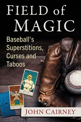 Field of Magic: Baseballowe przesądy, klątwy i tabu - Field of Magic: Baseball's Superstitions, Curses and Taboos