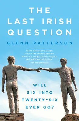 Ostatnie irlandzkie pytanie: Czy Six Into Twenty-Six kiedykolwiek odejdzie? - The Last Irish Question: Will Six Into Twenty-Six Ever Go?