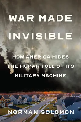 Wojna uczyniona niewidzialną: Jak Ameryka ukrywa ludzkie ofiary swojej machiny wojskowej - War Made Invisible: How America Hides the Human Toll of Its Military Machine